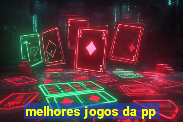 melhores jogos da pp